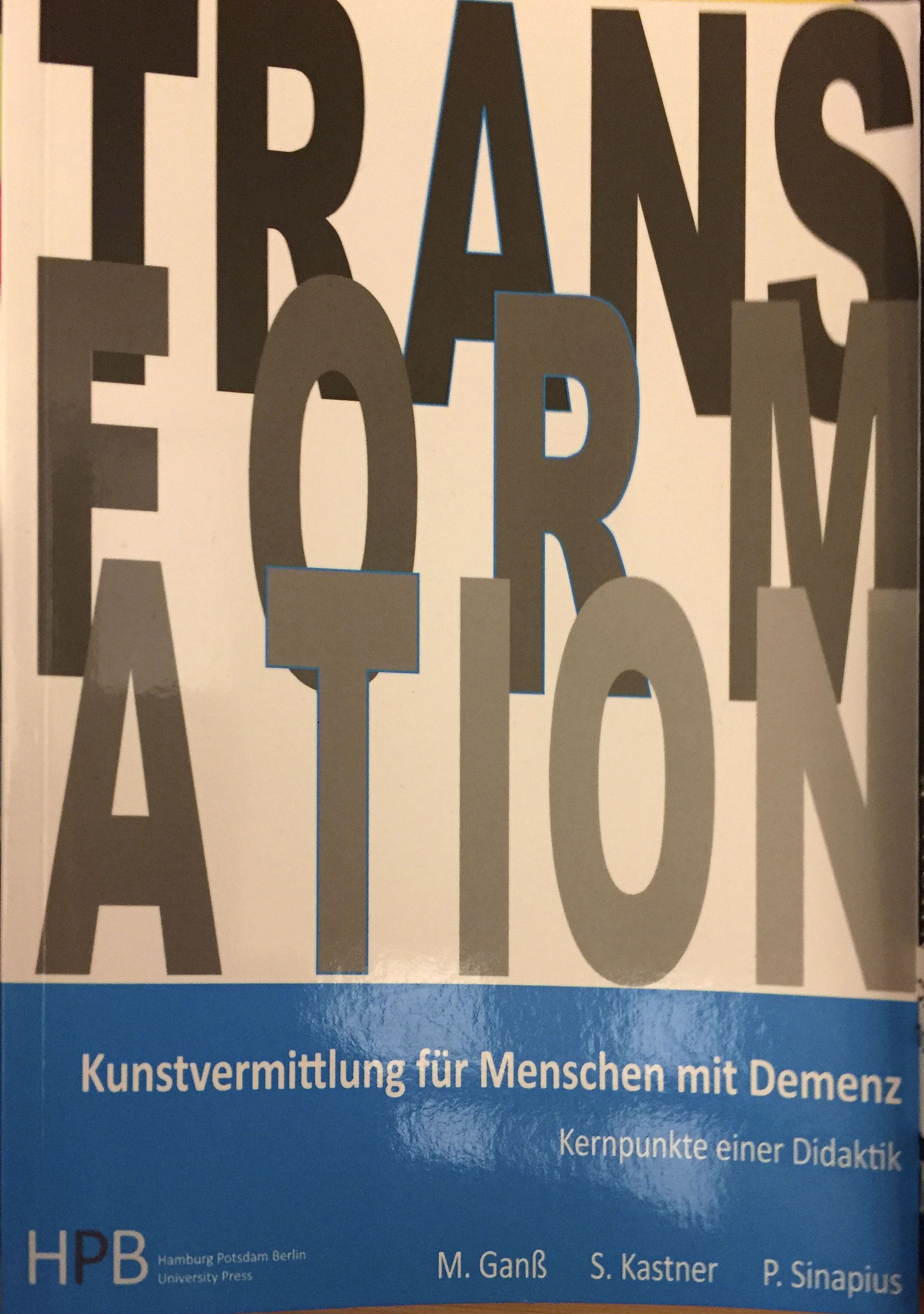 Ganß, Kastner, Sinapius: Transformation - Kunstermittlung für Menschen mit Demenz